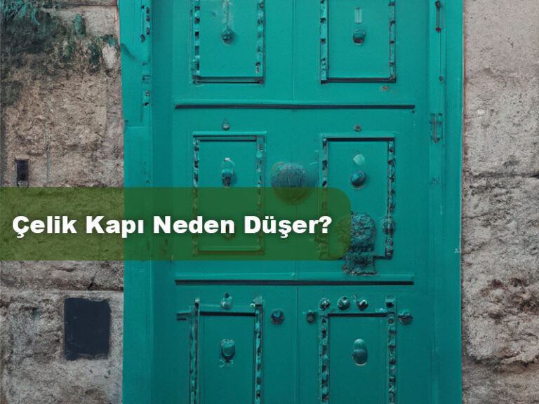 Çelik kapı neden düşer?
